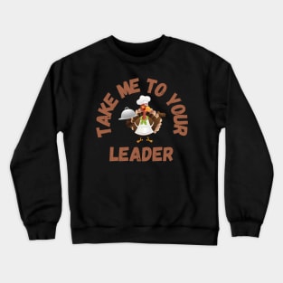 Take Me to Your Leader says turkey on Thanksgiving Crewneck Sweatshirt